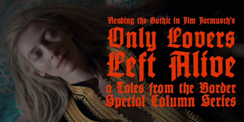 Reading the gothic in Jim Jarmusch’s Only Lovers Left Alive (2013 ...